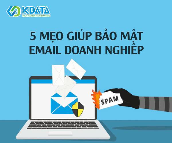  5 Mẹo giúp bảo mật Email doanh nghiệp hiệu quả nhất