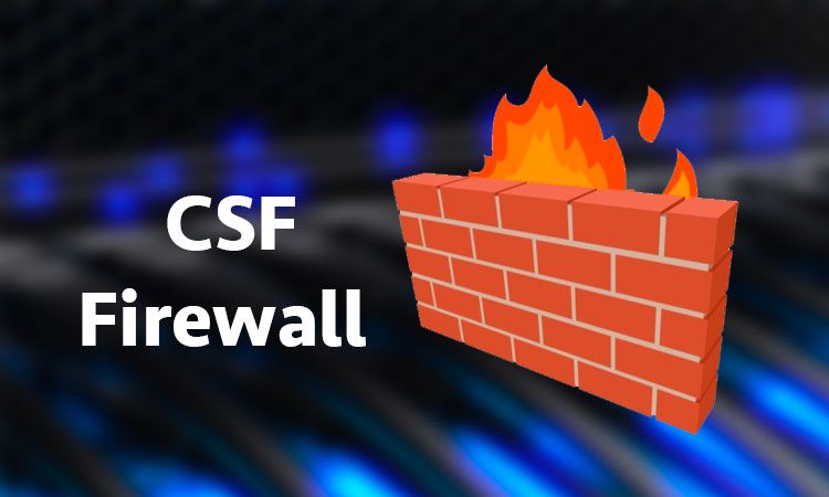  Hướng dẫn cài đặt và cấu hình CSF (ConfigServer & Firewall)