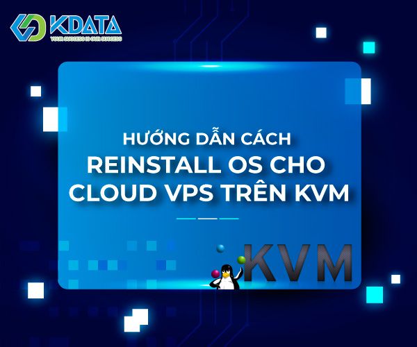  Hướng dẫn cách Reinstall OS cho Cloud VPS trên KVM