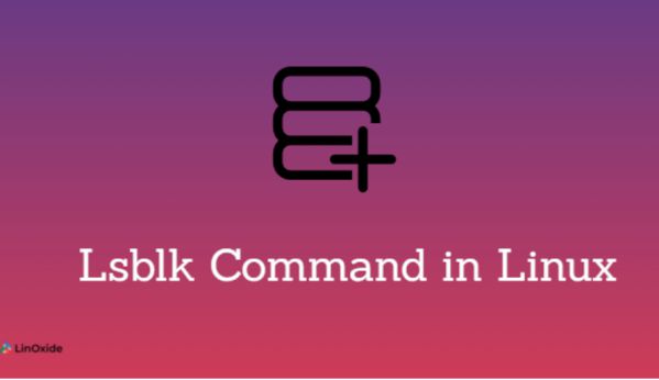  Lệnh lsblk là gì? Sử dụng lsblk trên Linux để liệt kê tên thiết bị, phân vùng