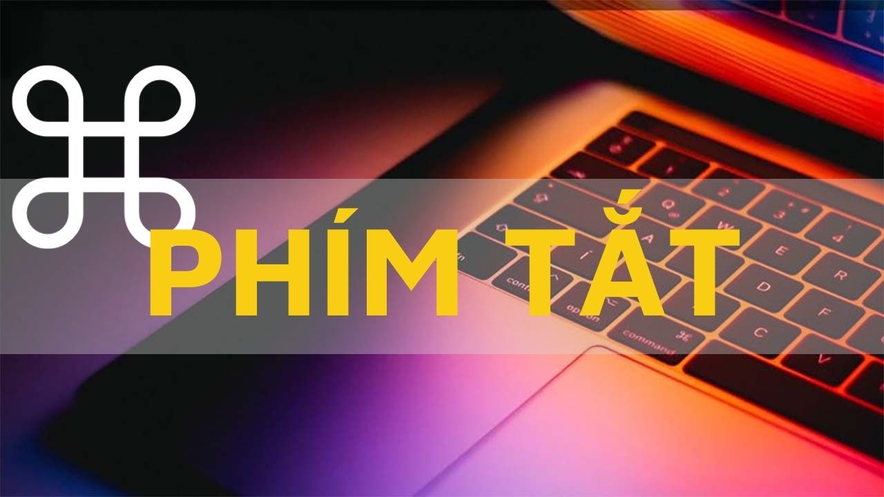  Tổng hợp các phím tắt quan trọng và hay dùng trên MacBook