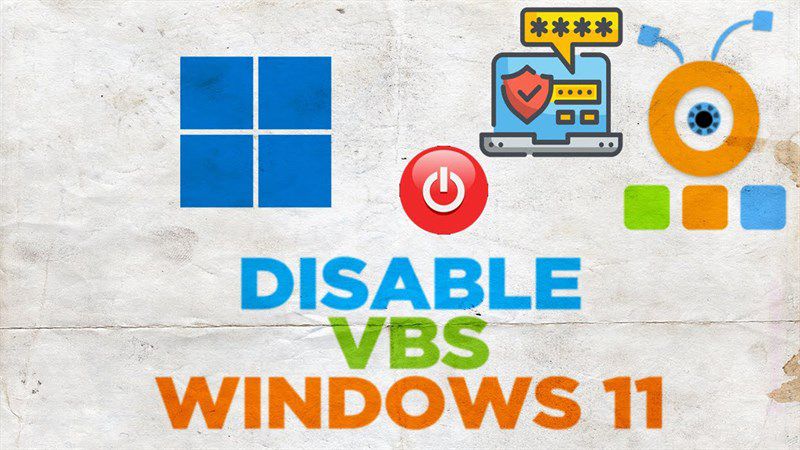  Cách tắt bảo mật ảo hóa VBS trên Windows 11