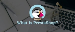  Prestashop là gì? Ưu nhược điểm ra sao, có miễn phí không