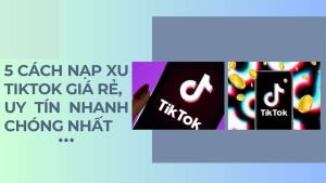  Top 5 cách nạp xu TikTok bằng điện thoại nhanh chóng tiện lợi nhất